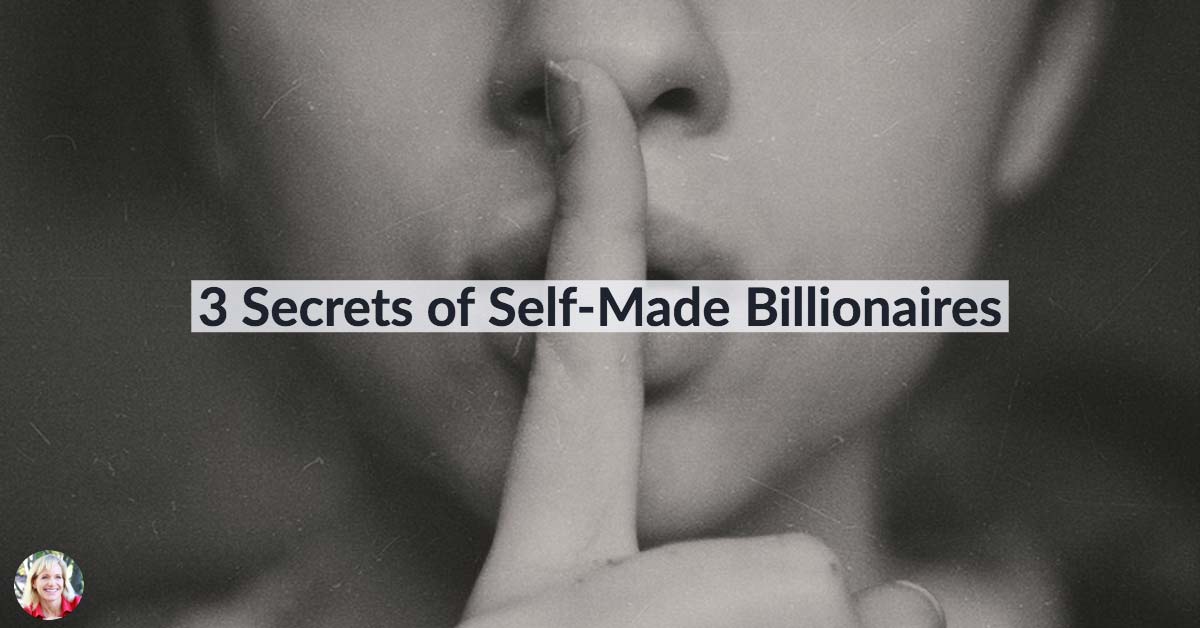 3 Secrets of Self-Made Billionaires