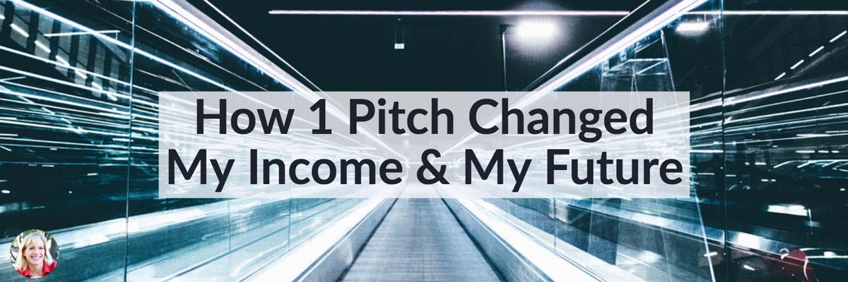 How 1 Pitch Changed My Income & My Future