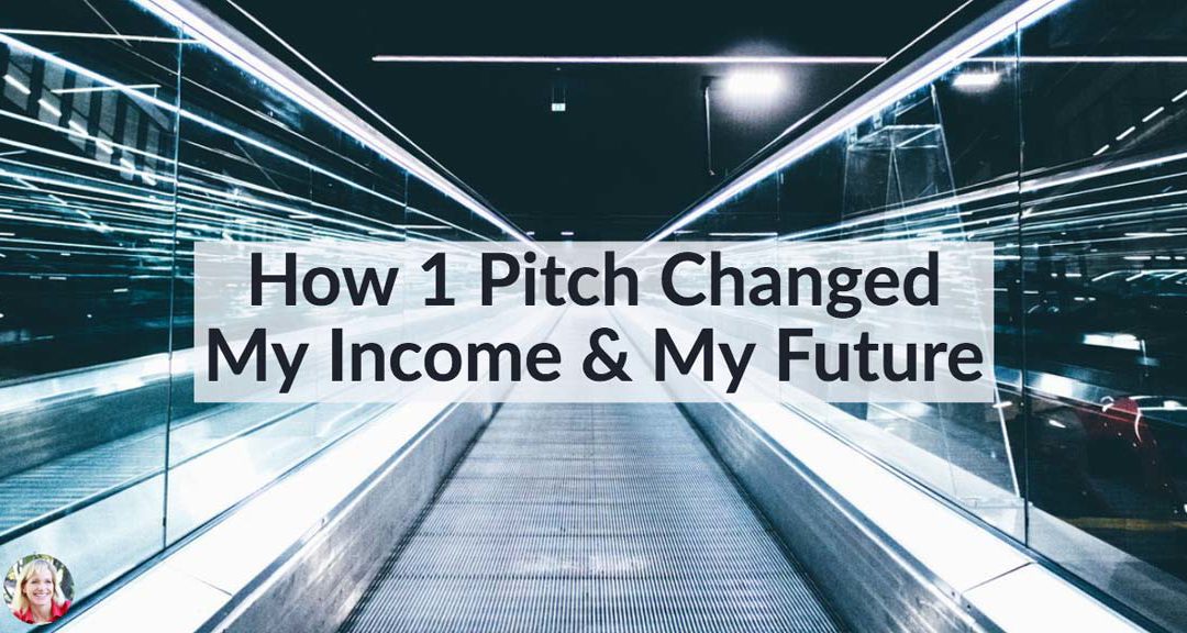 How 1 Pitch Changed My Income & My Future