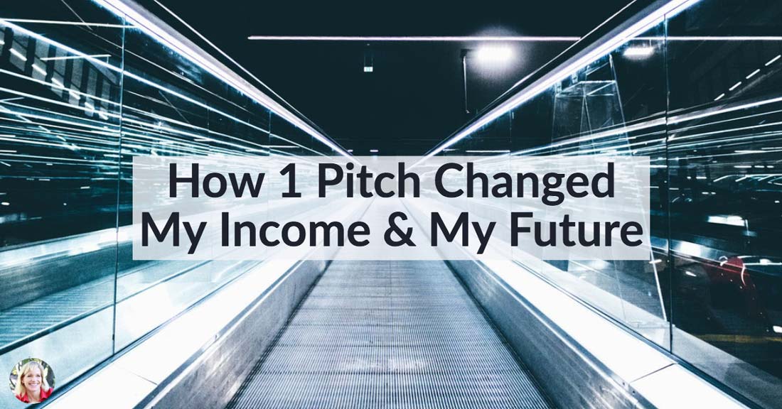 How 1 Pitch Changed My Income & My Future