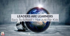 Leaders Are Learners – Back to School Time