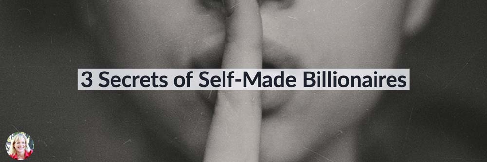 3 Secrets of Self-Made Billionaires