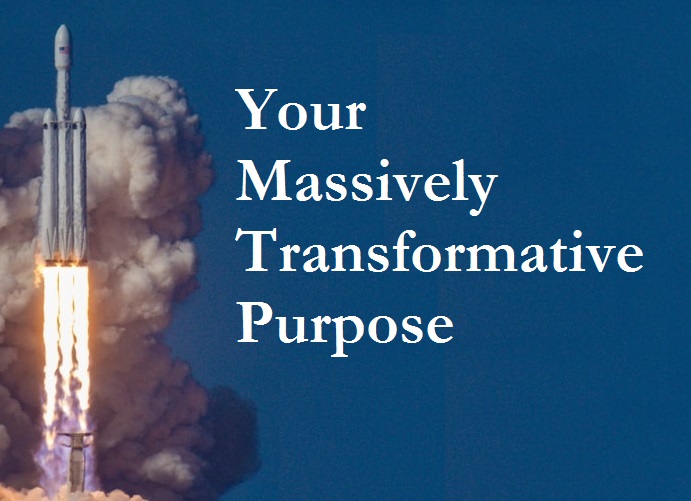 YOUR MASSIVELY TRANSFORMATIVE PURPOSE